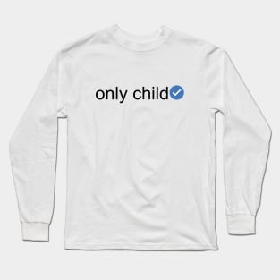 Verified Only Child (Black Text) Long Sleeve T-Shirt